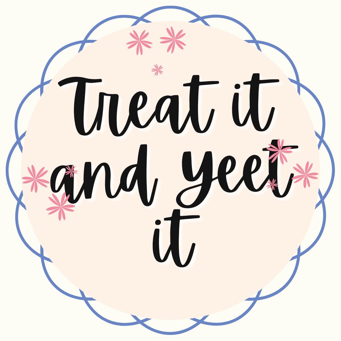 Treat it and Yeet it