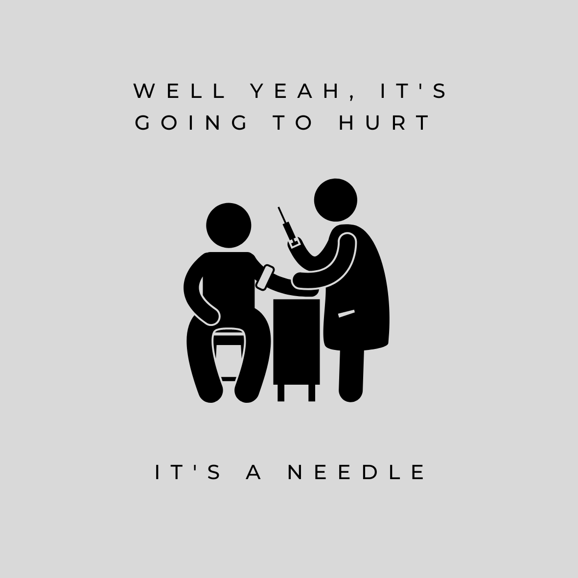 Well yeah it's going to hurt, it's a needle
