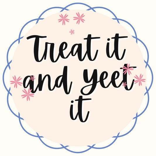 Treat it and Yeet it